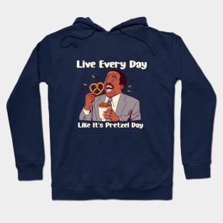 Live Every Day Like It's Pretzel Day Hoodie